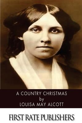 A Country Christmas by Alcott, Louisa May