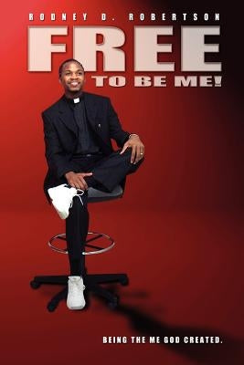Free To Be Me! by Robertson, Rodney D.