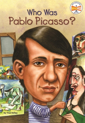 Who Was Pablo Picasso? by Kelley, True