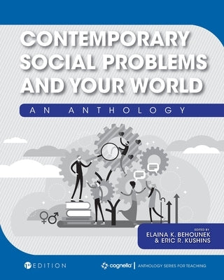 Contemporary Social Problems and Your World: An Anthology by Behounek, Elaina K.