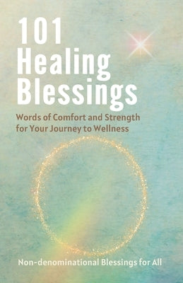 101 Healing Blessings: Words of Comfort and Strength for Your Journey to Wellness by Press, Uplifters
