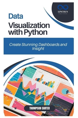 Data Visualization with Python: Create Stunning Dashboards and Insights by Carter, Thompson