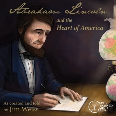 Abraham Lincoln and the Heart of America by Weiss, Jim
