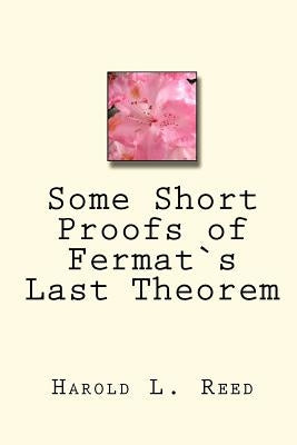 Some Short Proofs of Fermat`s Last Theorem by Reed, Harold L.