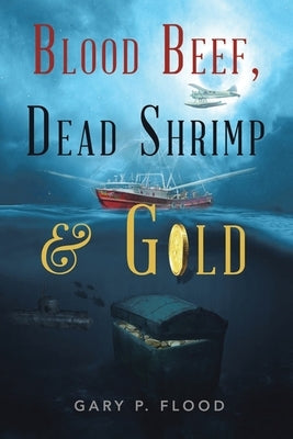 Blood Beef, Dead Shrimp & Gold by Flood, Gary P.
