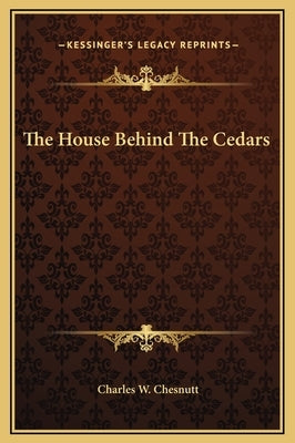 The House Behind The Cedars by Chesnutt, Charles W.
