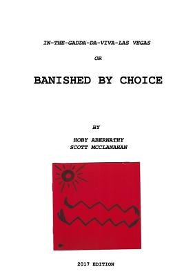 IN-THE-GADDA-DA-VIVA-LAS VEGAS or BANISHED BY CHOICE by Abernathy, Hoby
