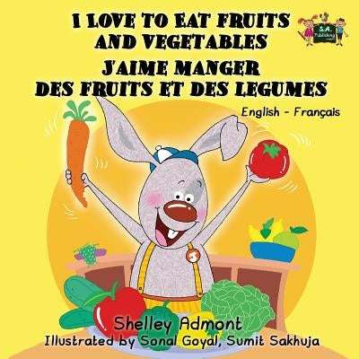 I Love to Eat Fruits and Vegetables J'aime manger des fruits et des legumes: English French Bilingual Edition by Admont, Shelley