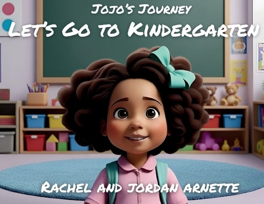 Jojo's Journey: Let's Go to Kindergarten: Let's Go to Kind by Arnette, Rachel