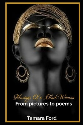 Musings of a black Woman: From Pictures to Poems by Ford, Tamara