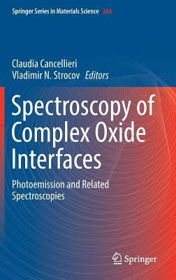 Spectroscopy of Complex Oxide Interfaces: Photoemission and Related Spectroscopies by Cancellieri, Claudia