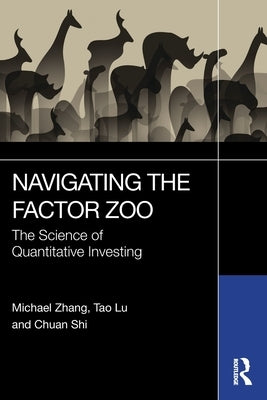 Navigating the Factor Zoo: The Science of Quantitative Investing by Zhang, Michael