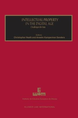 Intellectual Property in the Digital Age, Challenges for Asia by Heath, Christopher