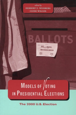 Models of Voting in Presidential Elections: The 2000 U.S. Election by Weisberg, Herbert F.