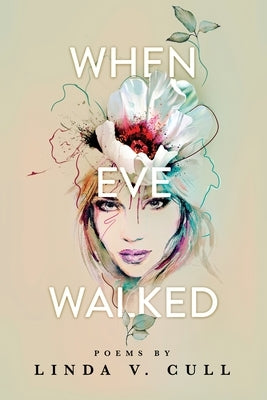 When Eve Walked: Poems by Cull, Linda V.