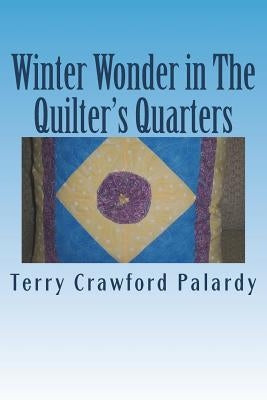 Winter Wonder in The Quilter's Quarters: A Partial Tale of Helen and Henry's Health by Palardy, Terry Crawford