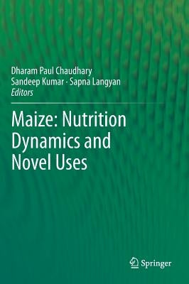 Maize: Nutrition Dynamics and Novel Uses by Chaudhary, Dharam Paul