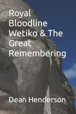 Royal Bloodline Wetiko & The Great Remembering by Henderson, Dean
