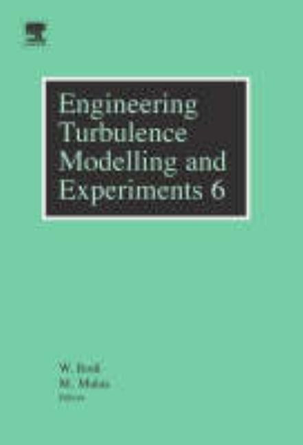 Engineering Turbulence Modelling and Experiments 6: Ercoftac International Symposium on Engineering Turbulence and Measurements - Etmm6 by Rodi, Wolfgang