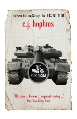 The War on Populism: Consent Factory Essays, Vol. II (2018-2019) by Hopkins, C. J.