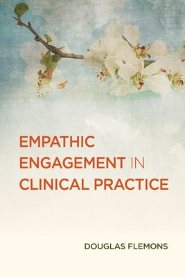 Empathic Engagement in Clinical Practice by Flemons, Douglas