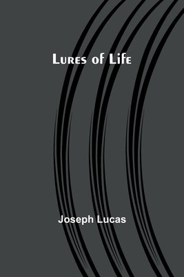 Lures of Life by Lucas, Joseph