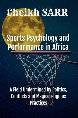 Sports Psychology and Performance in Africa by Sarr, Cheikh