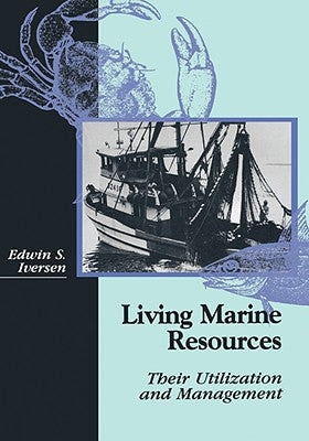 Living Marine Resources: Their Utilization and Management by Iversen, Edwin S.
