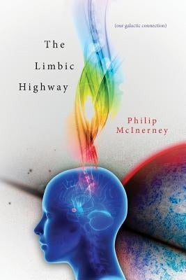 The Limbic Highway: ( our galactic connection ) by McInerney, Philip