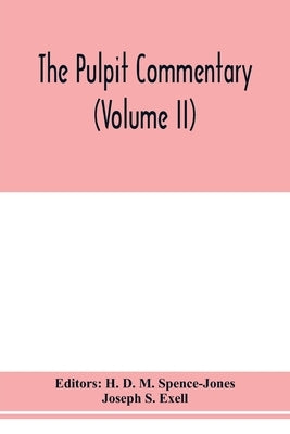 The pulpit commentary (Volume II) by D. M. Spence-Jones, H.