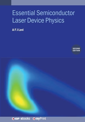 Essential Semiconductor Laser Device Physics (Second Edition) by Levi, A. F. J.