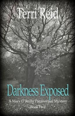Darkness Exposed: A Mary O'Reilly Paranormal Mystery - Book Five by Reid, Terri