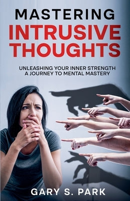 Mastering Intrusive Thoughts by Park, Gary S.