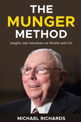 The Munger Method: Insights and Anecdotes on Wealth and Life by Richards, Michael
