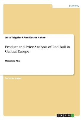 Product and Price Analysis of Red Bull in Central Europe: Marketing Mix by Teigeler, Julia