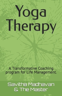 Yoga Therapy: A Transformative Coaching program for Life Management. by Master, The