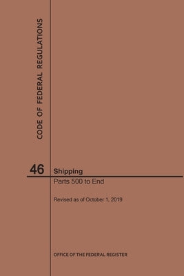 Code of Federal Regulations Title 46, Shipping, Parts 500-End, 2019 by Nara