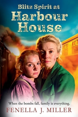 Blitz Spirit at Harbour House by Miller, Fenella J.