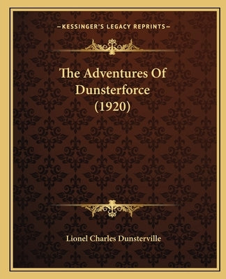 The Adventures Of Dunsterforce (1920) by Dunsterville, Lionel Charles
