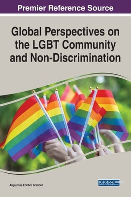 Global Perspectives on the LGBT Community and Non-Discrimination by Arimoro, Augustine Edobor