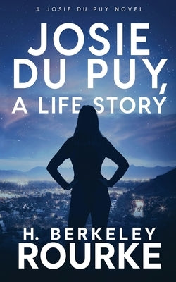 Josie DuPuy, A Life Story by Rourke, H. Berkeley