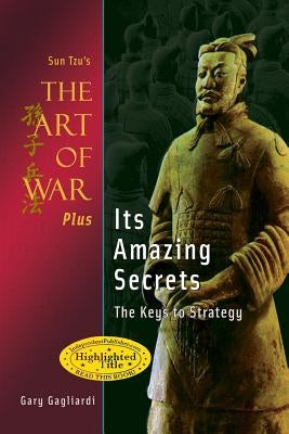 Sun Tzu's The Art of War Plus Its Amazing Secrets: The Keys to Strategy by Tzu, Sun