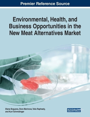 Environmental, Health, and Business Opportunities in the New Meat Alternatives Market by Bogueva, Diana
