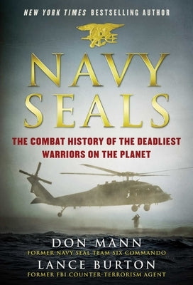 Navy Seals: The Combat History of the Deadliest Warriors on the Planet by Mann, Don