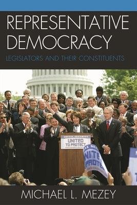 Representative Democracy: Legislators and their Constituents by Mezey, Michael L.