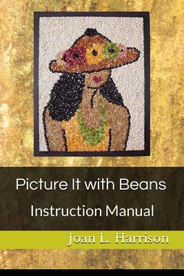 Picture It with Beans: Instruction Manual by Harrison, Joan L.