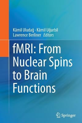 Fmri: From Nuclear Spins to Brain Functions by Uludag, Kamil