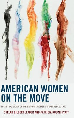 American Women on the Move: The Inside Story of the National Women's Conference, 1977 by Leader, Shelah Gilbert