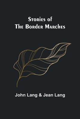 Stories of the Border Marches by Lang and Jean Lang, John