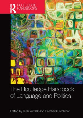 The Routledge Handbook of Language and Politics by Wodak, Ruth